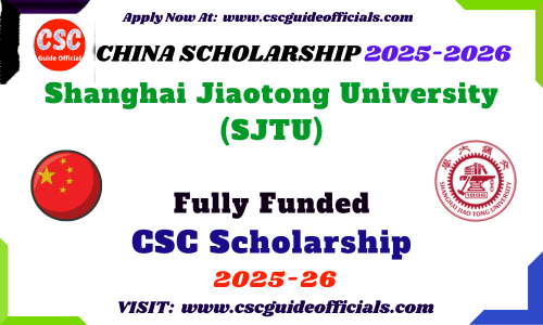 Shanghai Jiaotong University (SJTU) CSC Scholarship 2025-2026 SJTU CSC Scholarship 2025 CSC Guide Officials