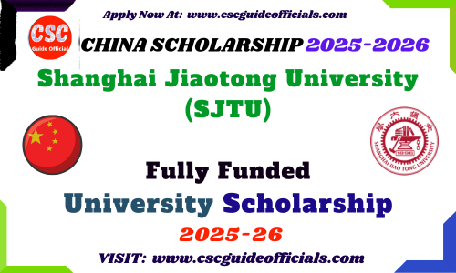 Shanghai Jiaotong University (SJTU) Fellowship  2025-2026 SJTU Fellowship CSC Guide Officials