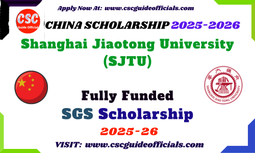 Shanghai Jiaotong University (SJTU) Shanghai Government Scholarship 2025-2026 SJTU SGS Scholarship 2025 CSC Guide Officials