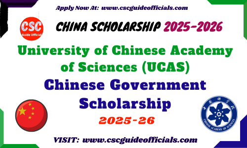 University of Chinese Academy of Sciences UCAS CSC Scholarship 2025-2026 UCAS CSC Scholarship 2025 CSC Guide Officials