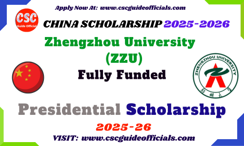 Zhengzhou University ZZU Presidential Scholarship (March Intake) 2025-2026 ZZU Presidential Scholarship 2025 CSC Guide Officials