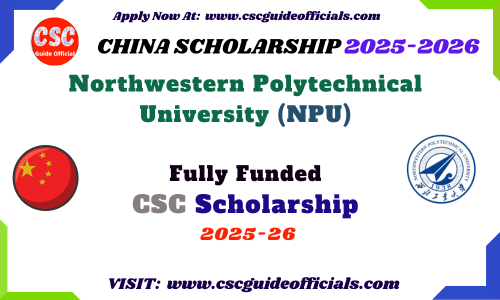  Northwestern Polytechnical University NPU CSC Scholarship 2025-2026 | NPU CSC Scholarship 2025 | CSC Guide Officials