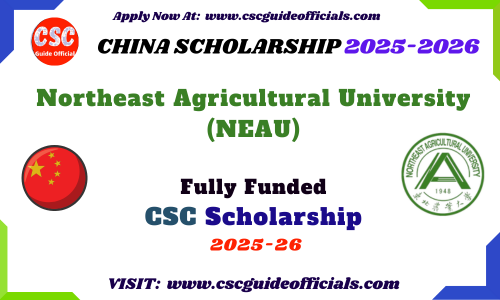 2025-2026 Northeast Agricultural University (NEAU) Chinese Government Scholarship (CSC) NEAU CSC Scholarship 2025 CSC Guide Officials