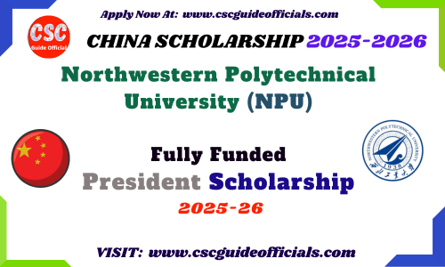 Northwestern Polytechnical University NPU President Scholarship 2025-2026 NPU President Scholarship 2025 CSC Guide Officials