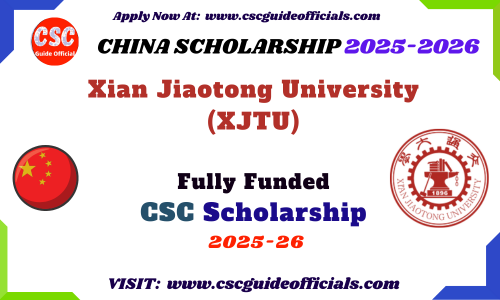 Xian Jiaotong University (XJTU) CSC Scholarship 2025-2026 XJTU CSC Scholarship 2025 CSC Guide Officials