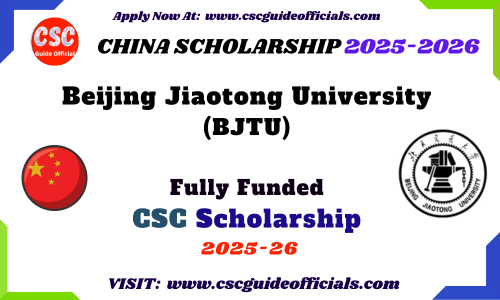 Beijing Jiaotong University BJTU Chinese Government Scholarship 2025-2026 BJTU CSC Scholarship 2025 CSC Guide Officials